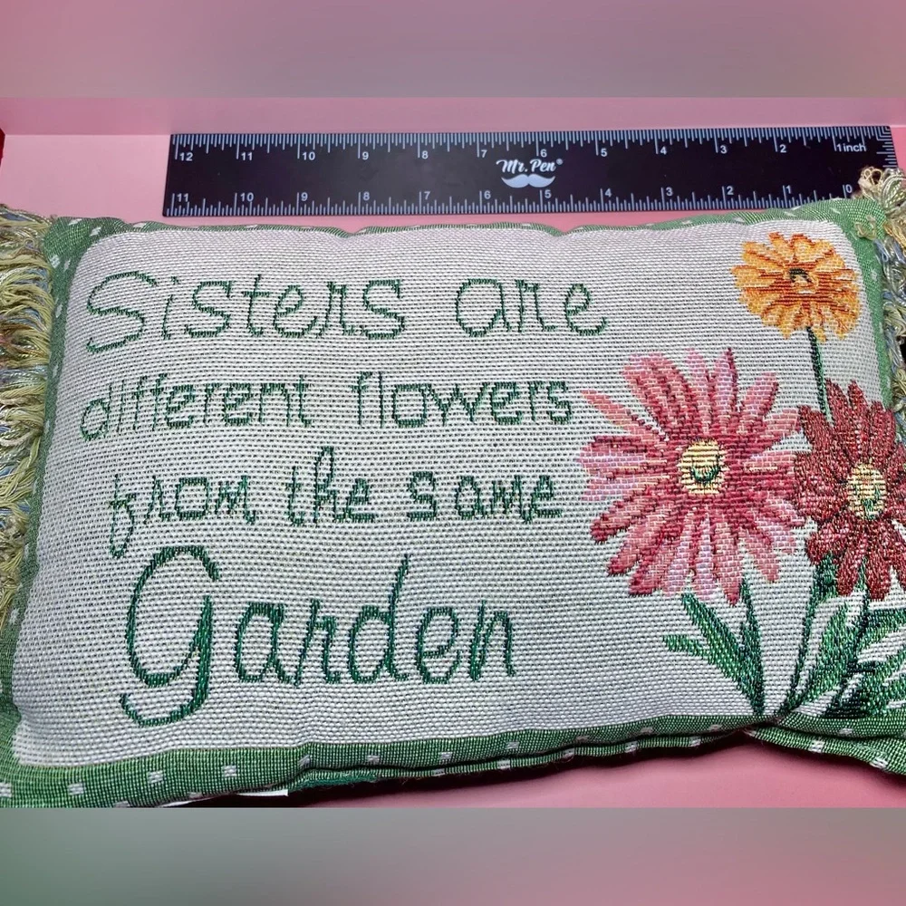 Throw Pillow‎ Sisters Are Different Flowers From The Same Garden 11.75” X 7.25”